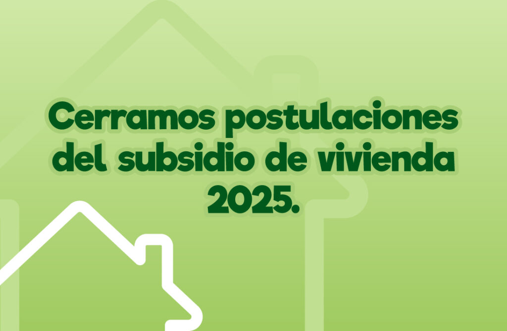 Cierre de postulación al subsidio de vivienda 2025